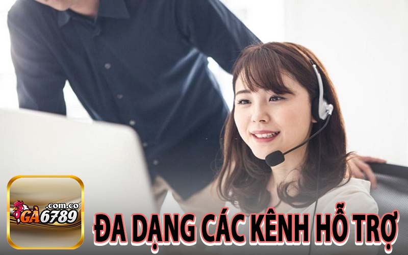 Đa dạng các kênh hỗ trợ